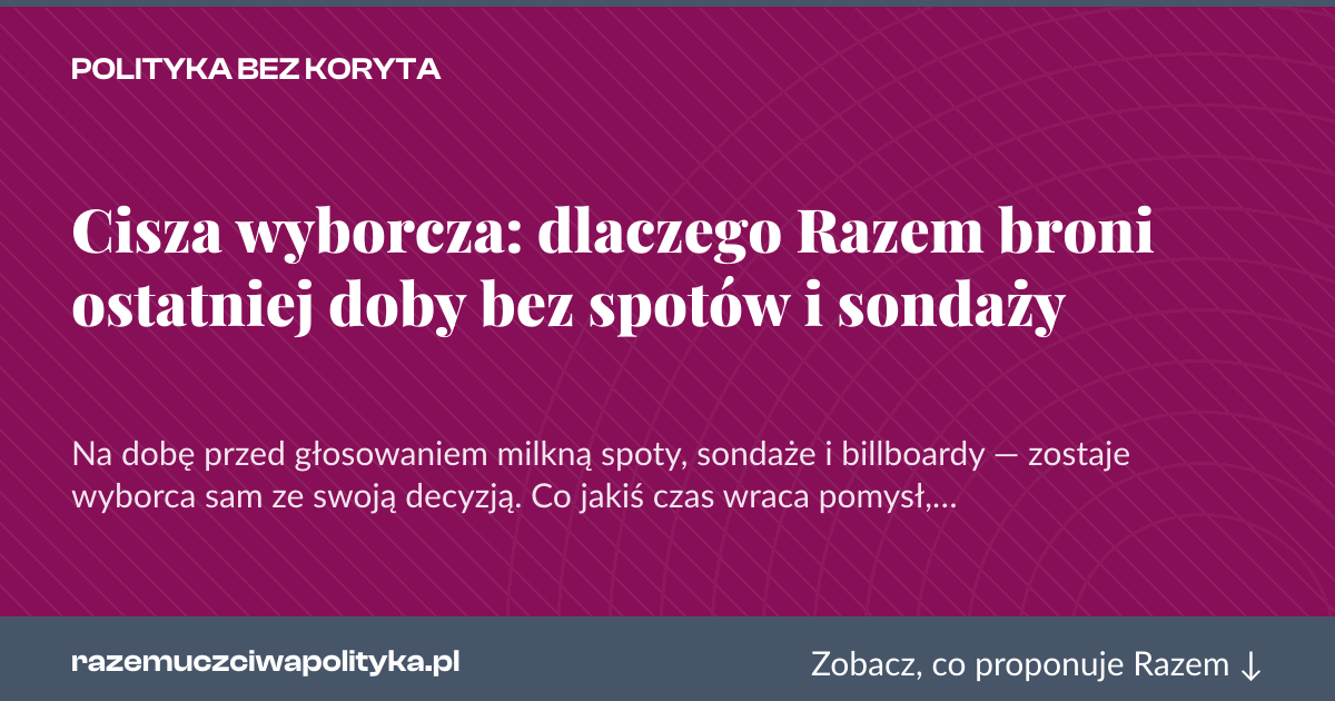 Karta social do udostępnienia: Cisza wyborcza: dlaczego Razem broni ostatniej doby bez spotów i sondaży