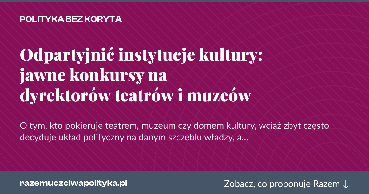 Karta social do udostępnienia: Odpartyjnić instytucje kultury: jawne konkursy na dyrektorów teatrów i muzeów