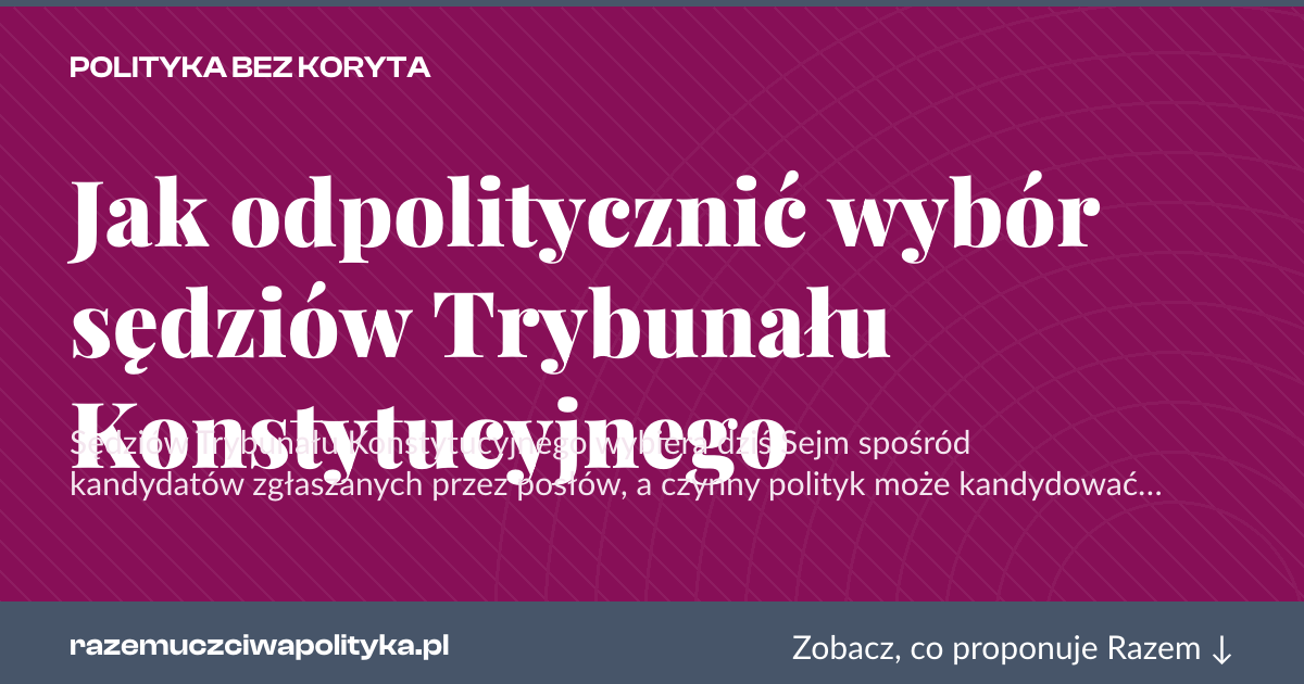 Karta social do udostępnienia: Jak odpolitycznić wybór sędziów Trybunału Konstytucyjnego