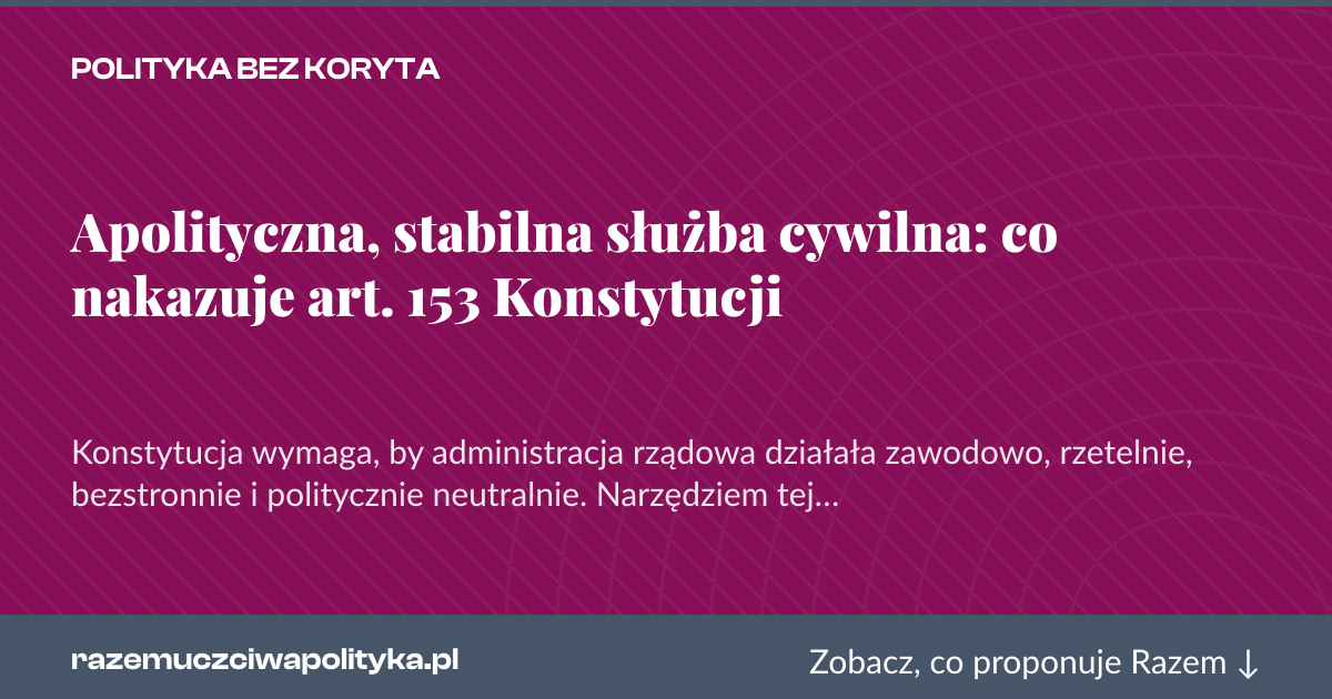 Karta social do udostępnienia: Apolityczna, stabilna służba cywilna: co nakazuje art. 153 Konstytucji